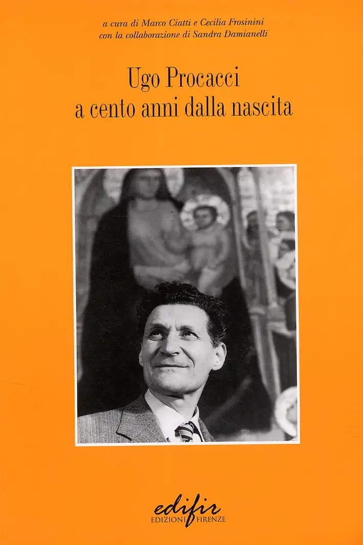 Ugo Procacci a Cento Anni dalla Nascita. Atti della Giornata di Studio (Firenze, 31 Marzo 2005)]