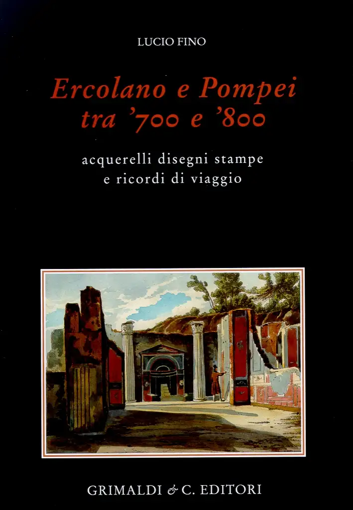 Ercolano e Pompei tra '700 e '800. Acquerelli, Disegni, Stampe e Ricordi di Viaggio. [Edizione Lusso]