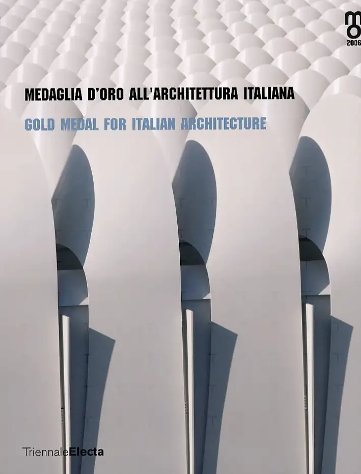 Medaglia d'oro all'architettura italiana. Gold Metal for Italian Architecture. 2006