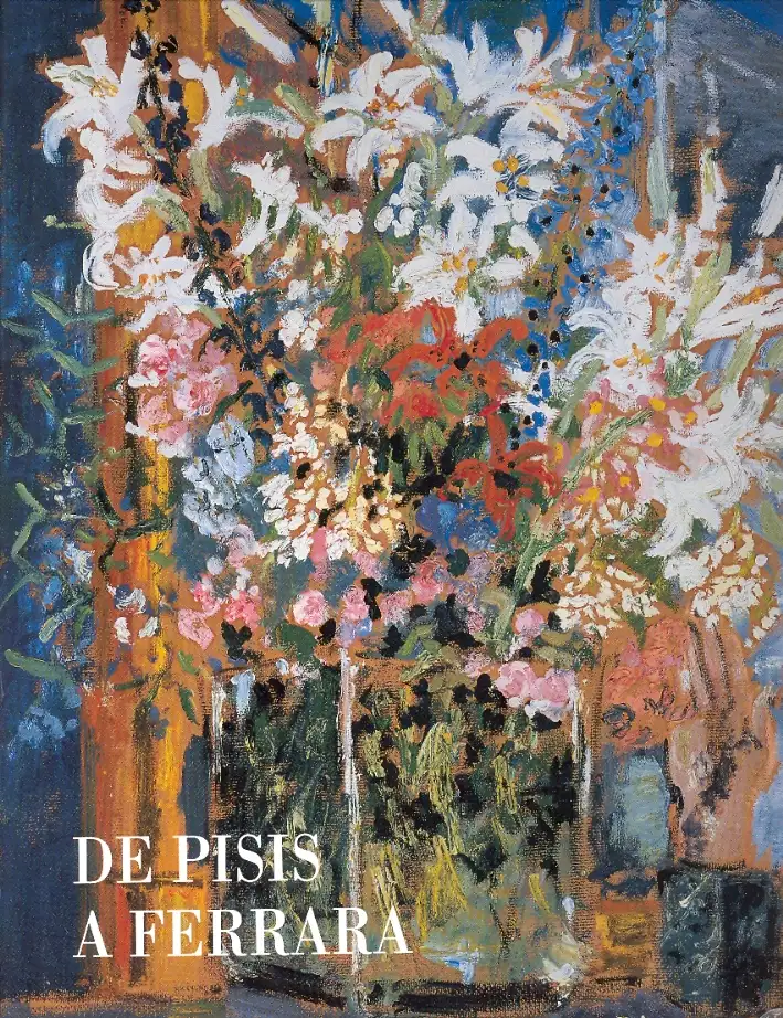 De Pisis a Ferrara. Opere nelle Collezioni del Museo d'Arte Moderna e Contemporanea "Filippo De Pisis". Catalogo Generale Completamente Illustrato