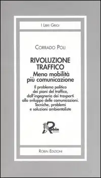 Rivoluzione traffico. Meno mobilità più comunicazione. Il problema politico dei piani del traffico, dall'ingegneria dei trasporti allo sviluppo delle comunicazioni