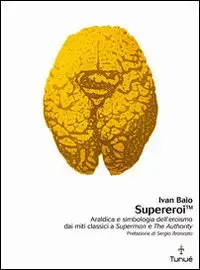 Supereroi. Araldica e simbologia dell'eroismo dei miti classici a «Superman» e «The Authority»