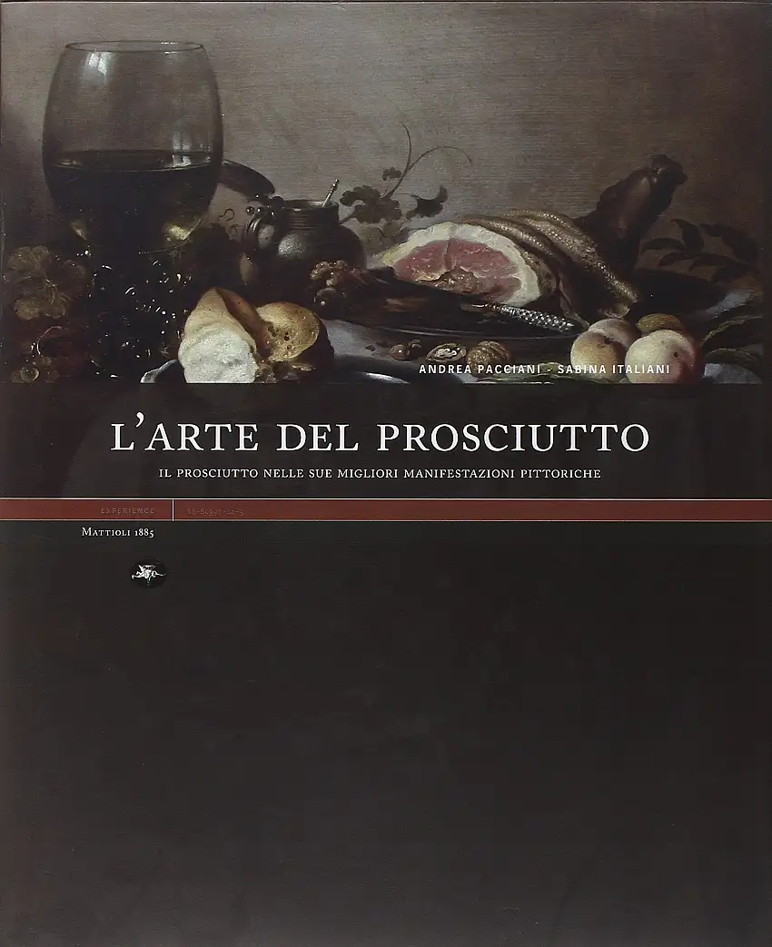 L'arte del prosciutto. Il prosciutto nelle sue migliori manifestazioni pittoriche