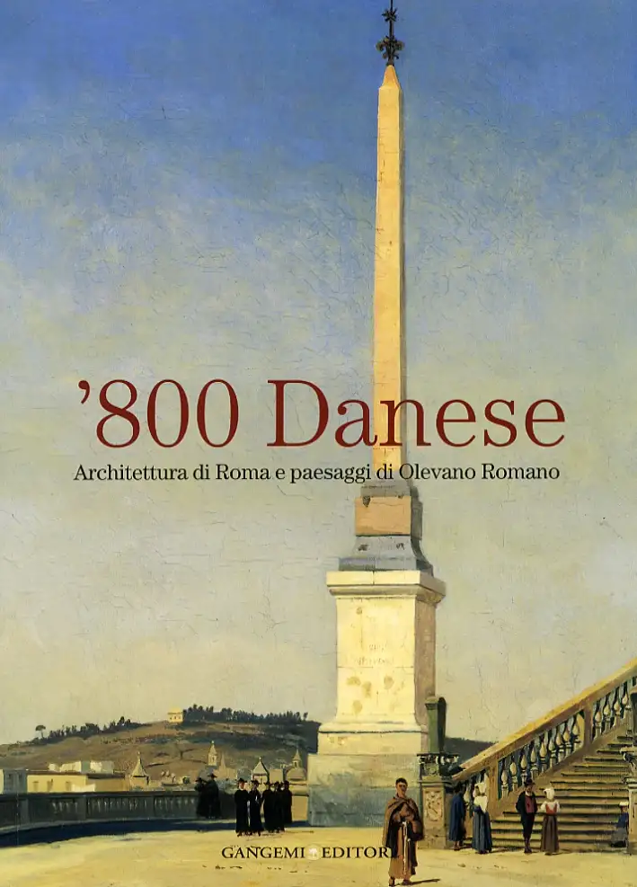 '800 Danese. Architettura di Roma e paesaggi di Olevano Romano