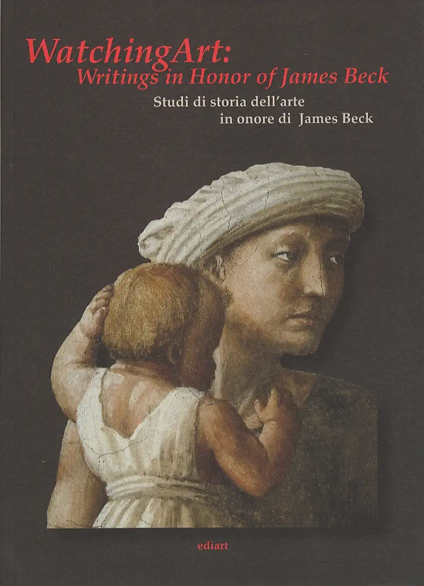 Watching art: writings in honour of James Beck. Studi di storia dell'arte in onore di James Beck. [English Ed.]