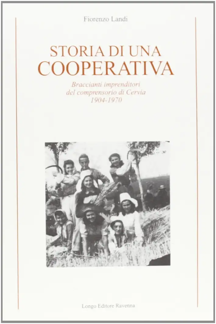 Storia di una cooperativa. Braccianti imprenditori del comprensorio di Cervia 1904-1970
