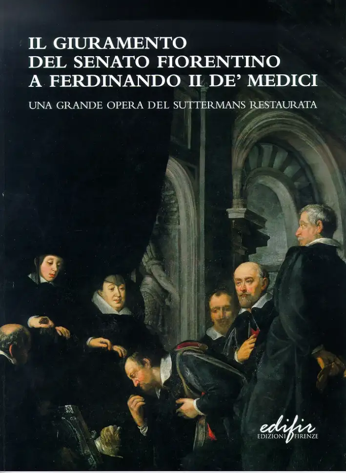 Il giuramento del senato fiorentino a Ferdinando II de' Medici. Una grande opera del Suttermans restaurata