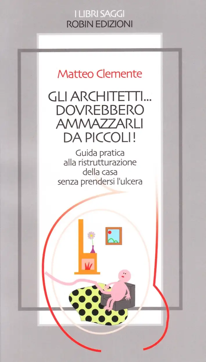 Gli architetti... dovrebbero ammazzarli da piccoli!