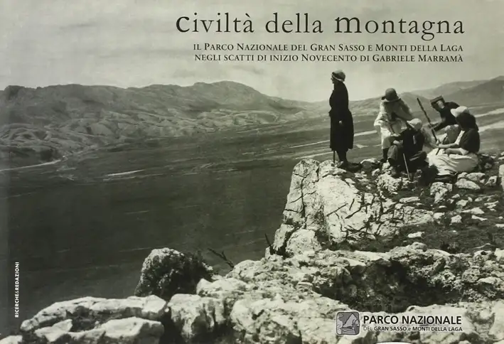 Civiltà della montagna. Il Parco nazionale del Gran Sasso e Monti della Laga negli scatti di inizio Novecento di Gabriele Marramà