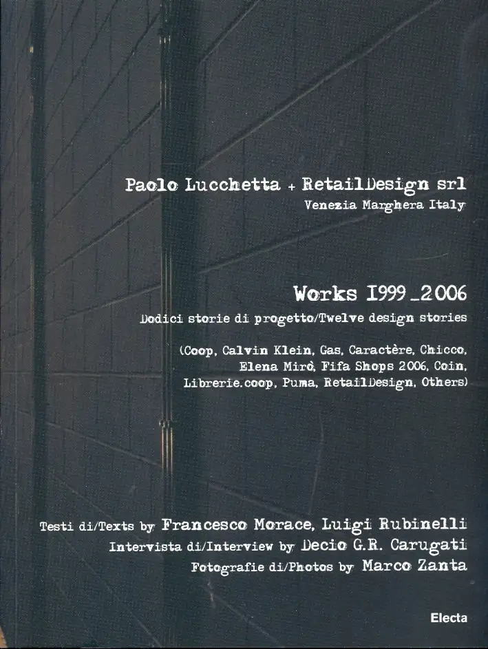 Paolo Lucchetta Retail Design srl. Venezia Marghera Italy. Works 1999-2006. Dodici storie di progetto/Twelve design stories