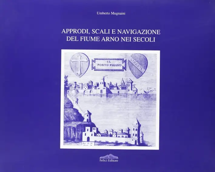 Approdi, scali e navigazioni del fiume Arno