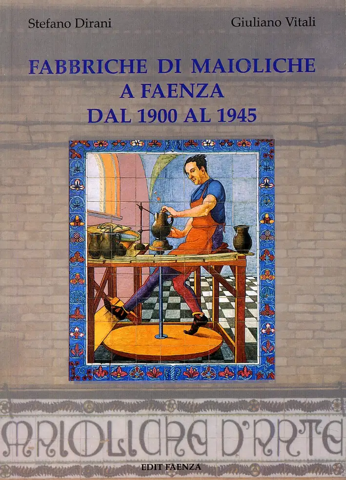 Fabbriche di maioliche a Faenza dal 1900 al 1945. [Seconda Ed.]