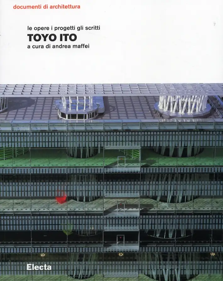 Toyo Ito. Le opere i progetti gli scritti