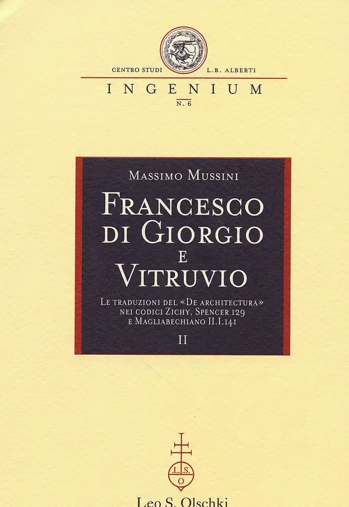 Francesco Di Giorgio e Vitruvio. Le traduzioni del "De Architectura" nei codici Zichy e Magliabechiano. II.I.141. I/II