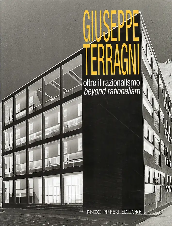Giuseppe Terragni. Oltre il Razionalismo. Beyond Rationalism