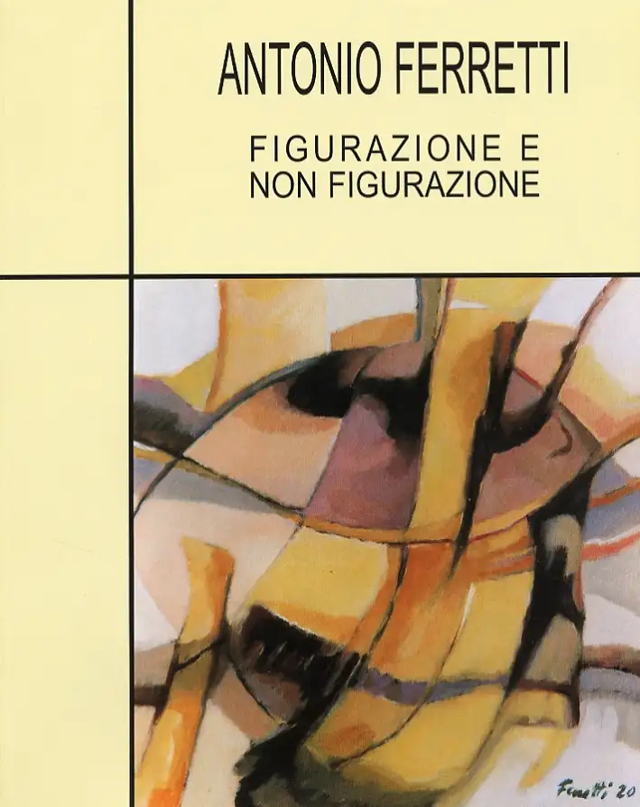 Antonio Ferretti 1960-2003. Figurazione e non figurazione