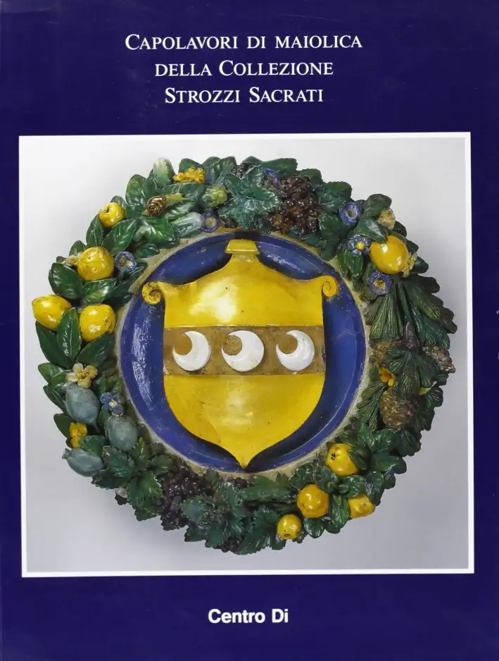 Capolavori di maiolica della Collezione Strozzi Sacrati