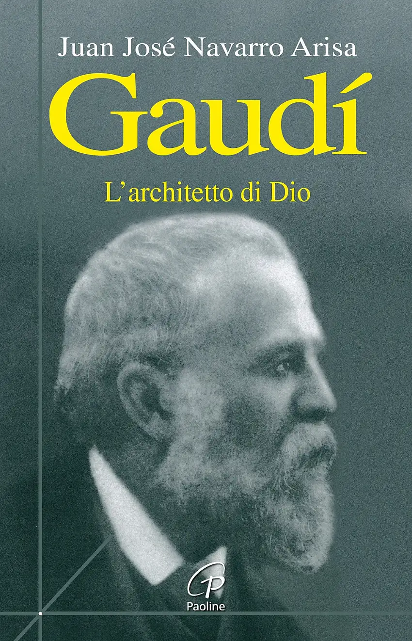 Gaudì. L'architetto di Dio