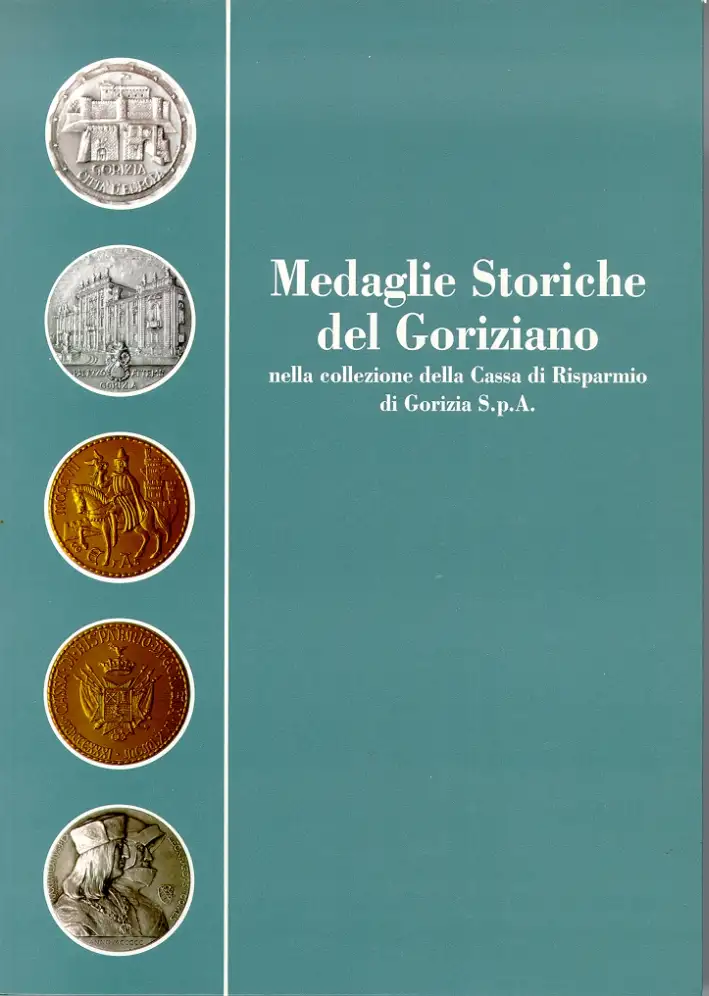 Medaglie storiche del Goriziano nella Collezione della Cassa di Risparmio di Gorizia S.p.A