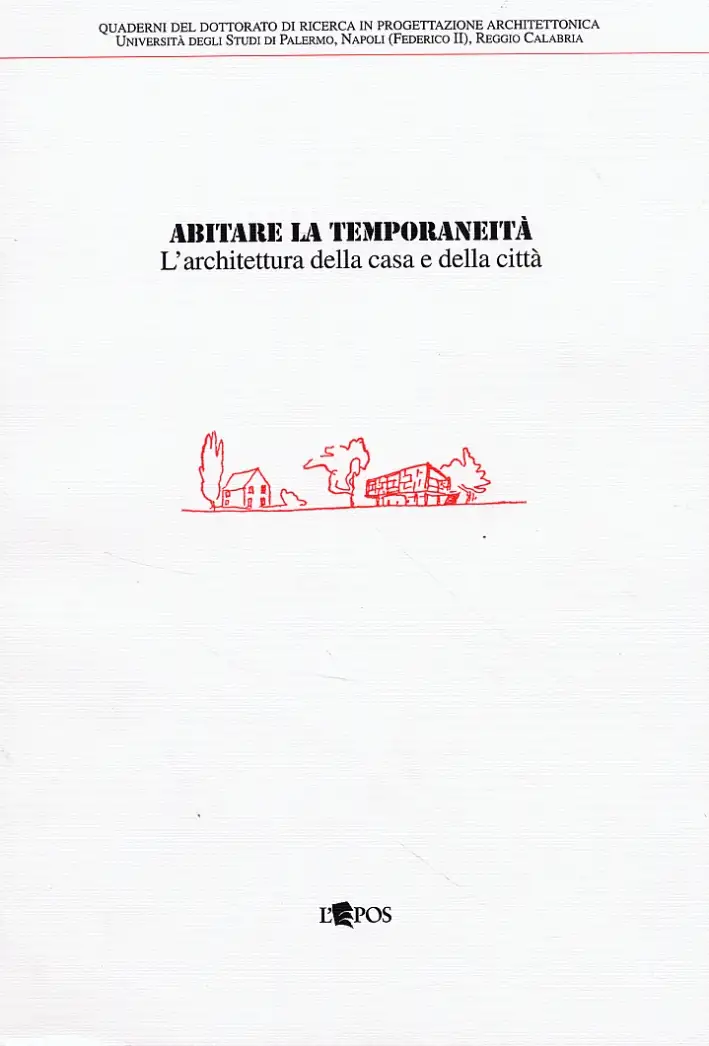 Abitare la temporaneita'. L'architettura della casa e della citta'. Attivita' svolta nell'ambito del dottorato di ricerca in progettazione architettonica