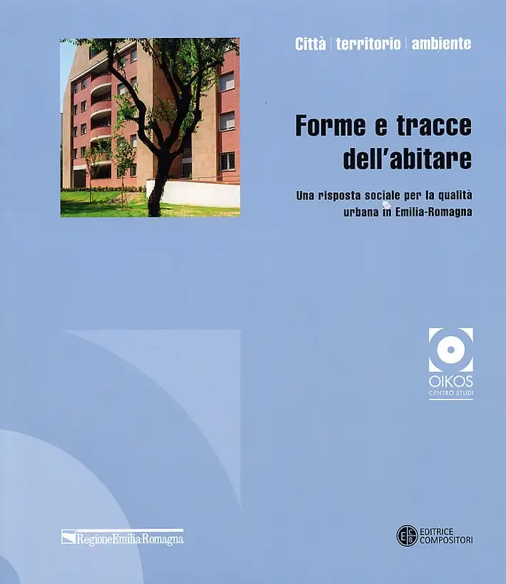 Forme e tracce dell'abitare. Una risposta sociale per la qualità urbana in Emilia Romagna