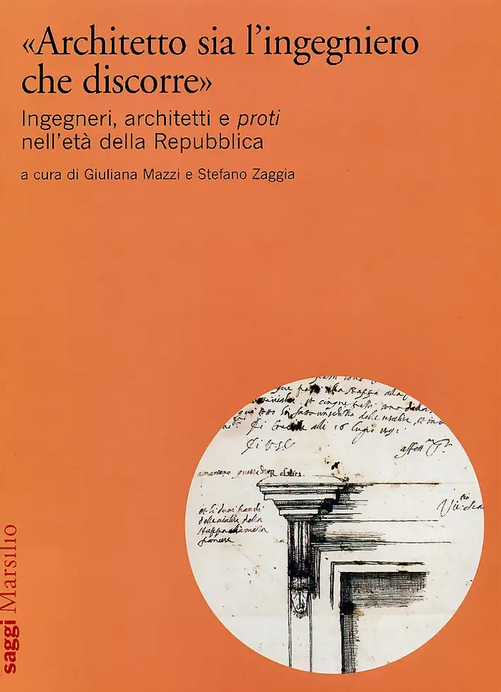 «Architetto sia l'ingegniero che discorre». Ingegneri, architetti e proti nell'età della Repubblica