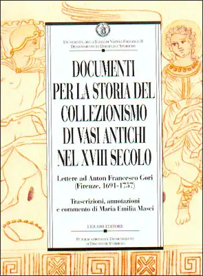 Documenti per la storia del collezionismo di vasi antichi nel XVIII secolo. Lettere ad Anton Francesco Gori (Firenze, 1691-1757)