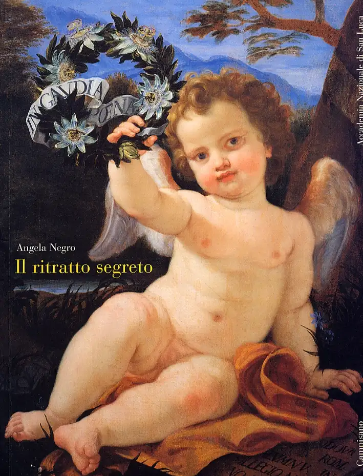 Il ritratto segreto. Miti e simboli nella quadreria dell'Accademia degli Incolit al Collegio Nazareno. Una collezione sconosciuta sel Sei e Settecento romano