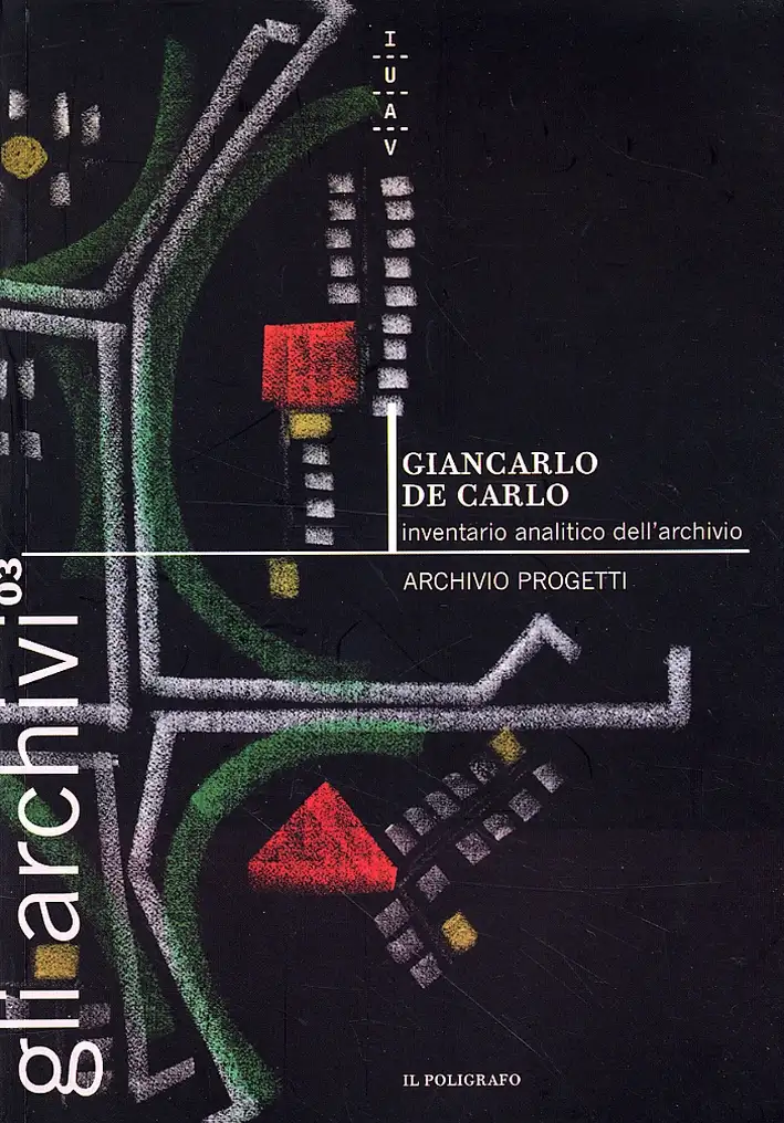 Giancarlo De Carlo. Inventario Analitico dell'Archivio. Archivio Progetti