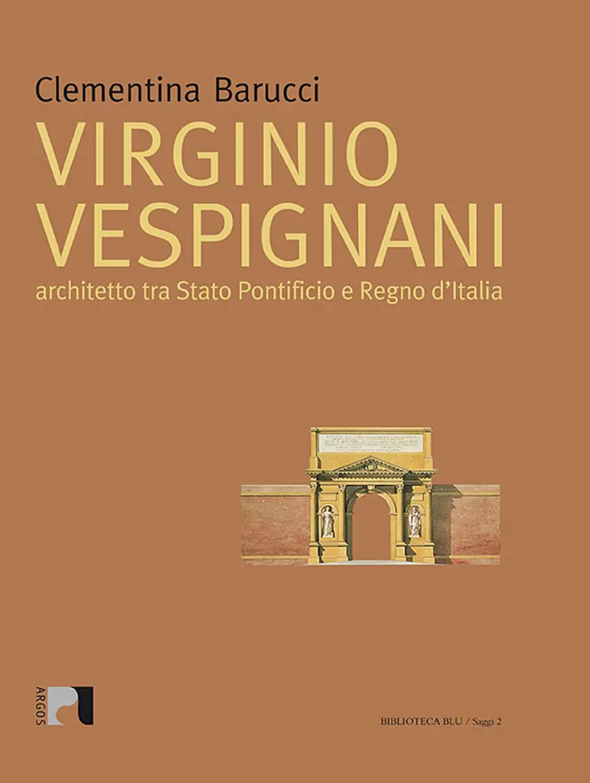 Virginio Vespignani. Architetto tra Stato Pontificio e Regno d'Italia