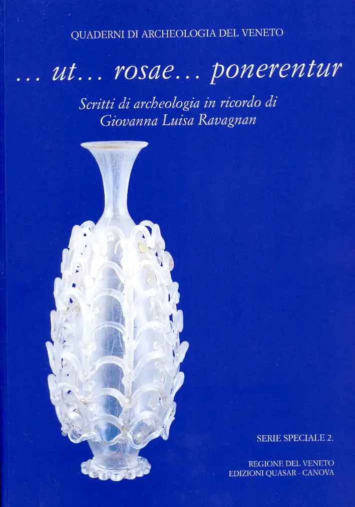 ... Ut... rosae... ponerentur. Scritti di archeologia in ricordo di Giovanna Luisa Ravagnan