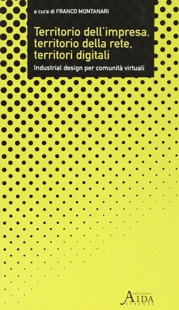 Territorio dell'impresa, territorio della rete, territori digitali. Industrial design per comunità virtuali