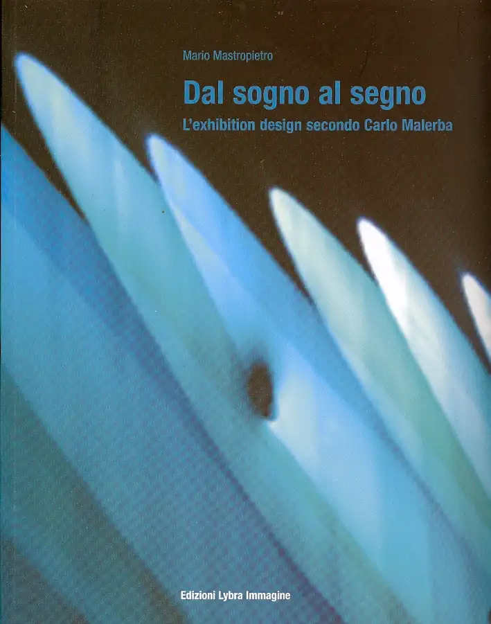 Dal sogno al segno. L'exhibition design secondo Carlo Malerba. From dream to sign. Exhibition design according to Carlo Malerba