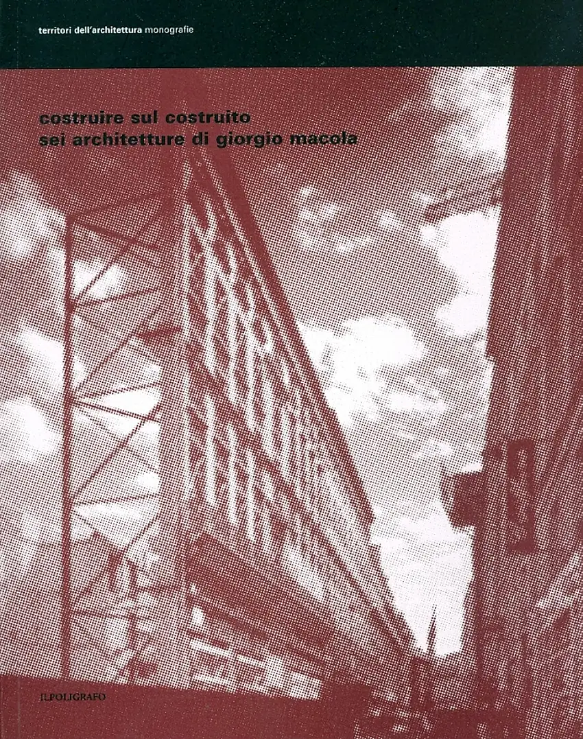 Costruire sul costruito. Sei architetture di Giorgio Macola
