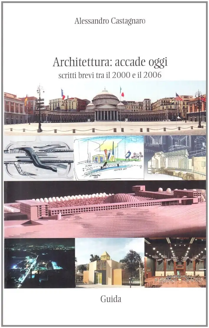 Architettura: accade oggi. Scritti brevi tra il 2000 e il 2006
