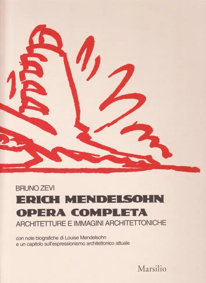 Erich Mendelsohn. Opera completa. Architetture e immagini architettoniche