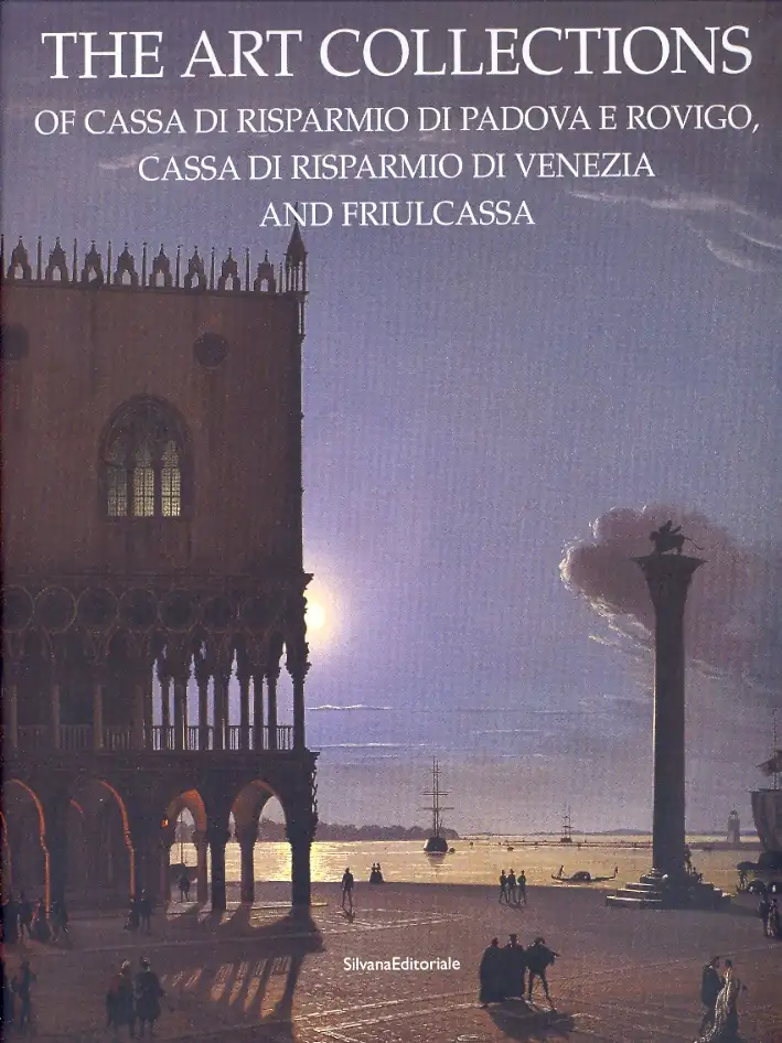 The Art Collections of Cassa di Risparmio di Padova e Rovigo, Cassa di Risparmio di Venezia and Friulcassa