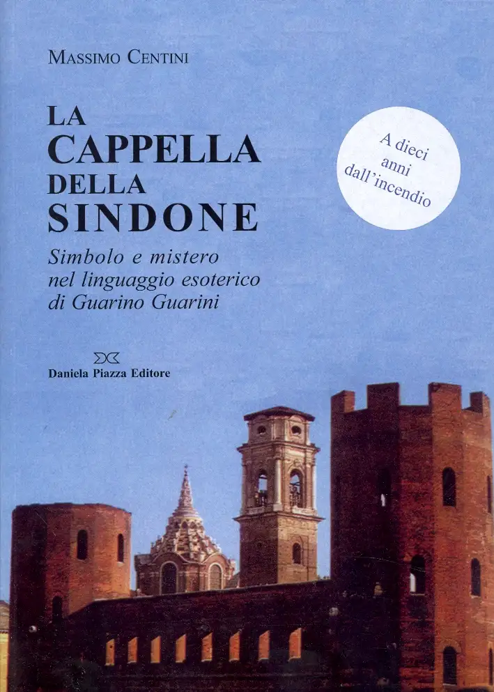 La cappella della Sindone. Simbolo e mistero nel linguaggio esoterico di Guarino Guarini