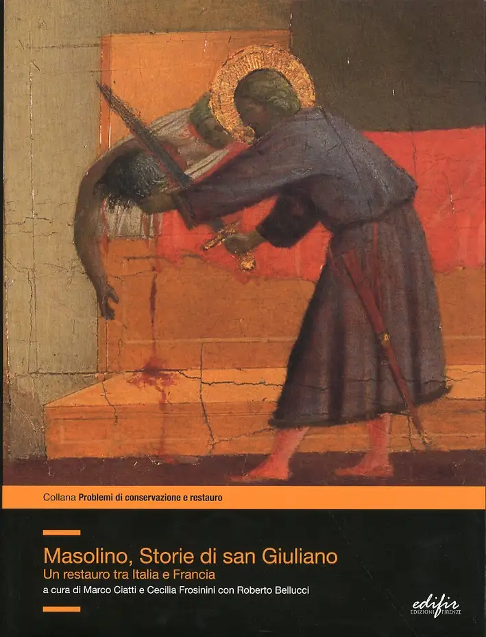 Masolino, Storie di San Giuliano. Un Restauro tra Italia e Francia