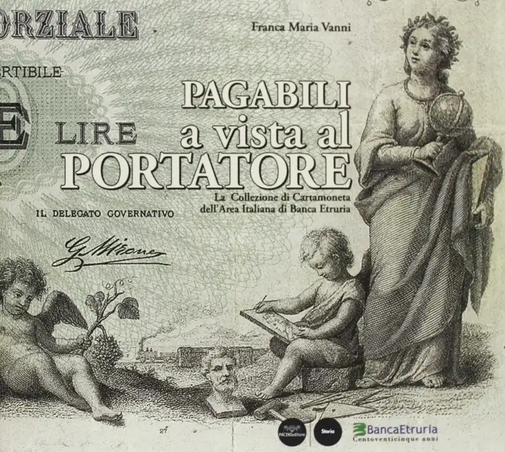 Pagabili a Vista al Portatore. La Collezione di Cartamoneta dell'Area Italiana di Banca Etruria