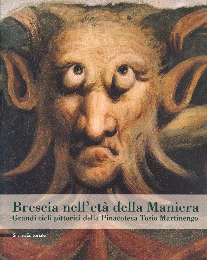 Brescia nell'età della Maniera. Grandi cicli pittorici della Pinacoteca Tosio Martinengo