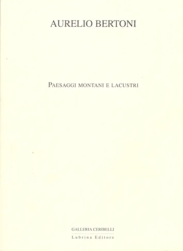 Aurelio Bertoni. Paesaggi montani e lacustri