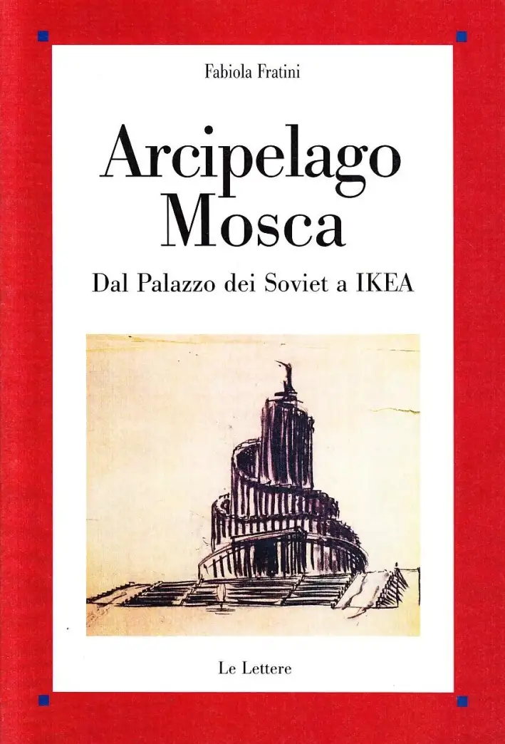 Arcipelago Mosca. Dal palazzo dei Soviet a Ikea