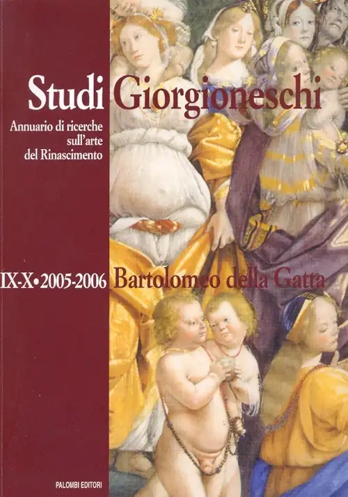 Studi giorgioneschi. Annuario di ricerche sull'arte del Rinascimento. IX-X. 2005/2006. Bartolomeo della Gatta
