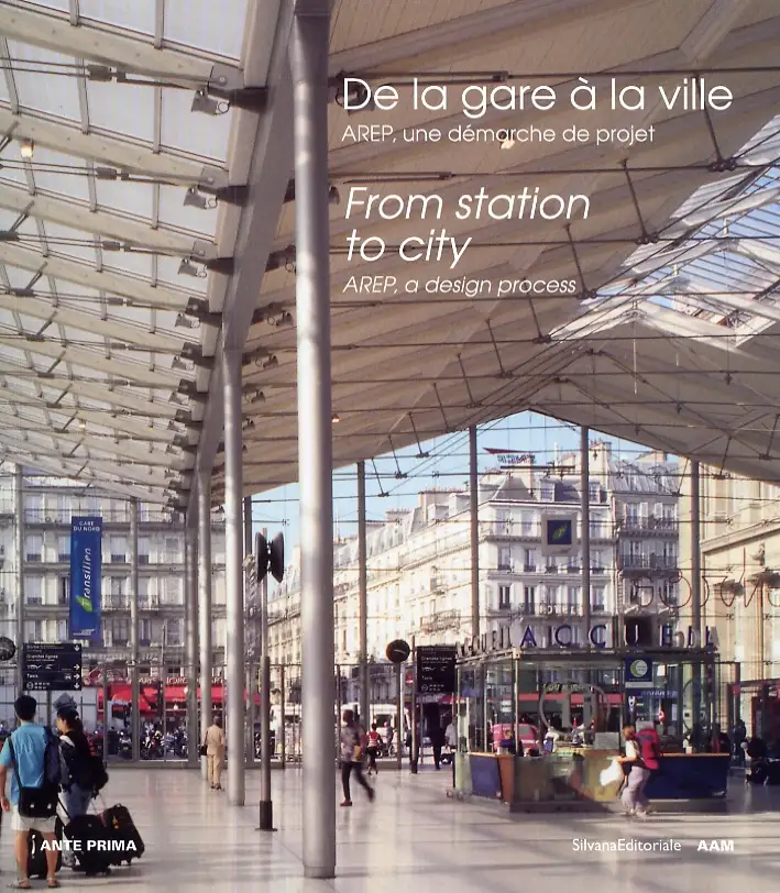 De la gare à la ville. Une démarche de projet. From station to city. A design process