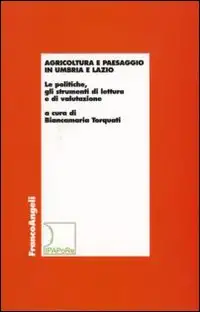 Agricoltura e paesaggio in Umbria e Lazio. Le politiche, gli strumenti di lettura e di valutazione