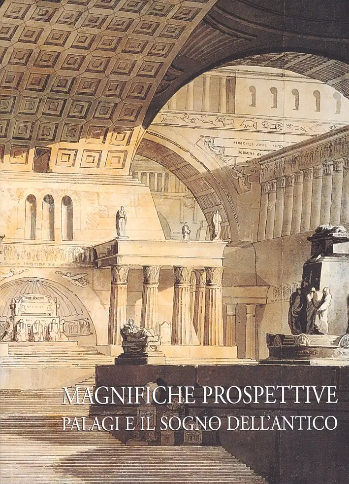 Magnifiche prospettive. Palagi e il sogno dell'Antico