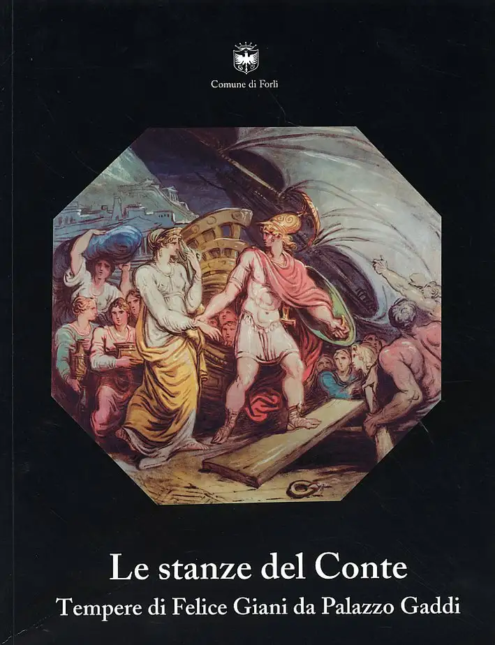 Le stanze del Conte. Tempere di Felice Giani da Palazzo Gaddi