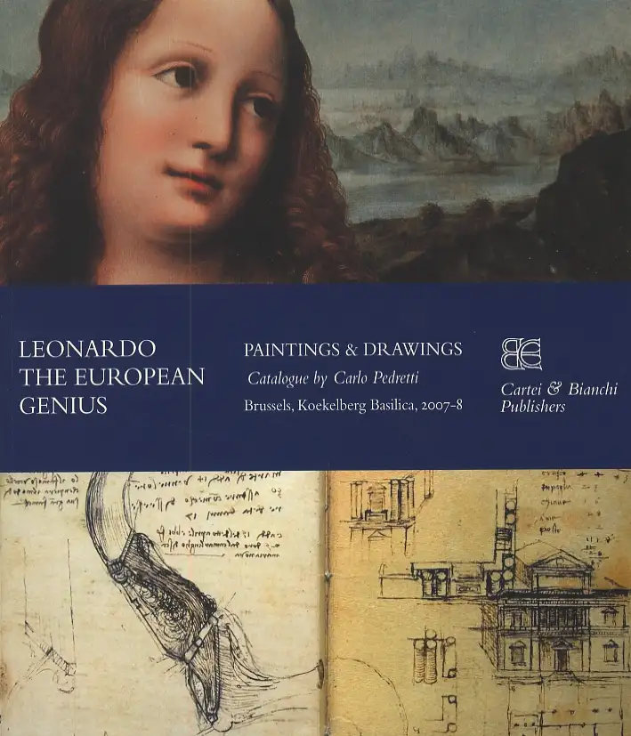 Leonardo. The European genius. Painting & drawings. Catalogo della mostra (Brussels, 2007-2008)
