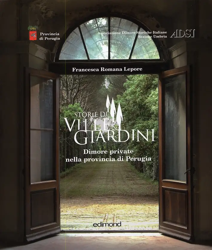 Storie di ville e giardini. Dimore private nella provincia di Perugia. Vol. 1